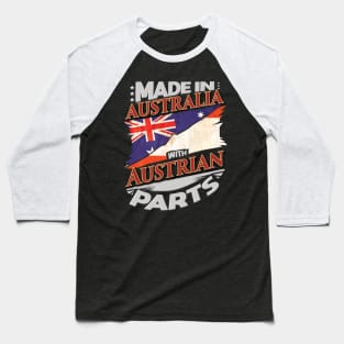 Made In Australia With Austrian Parts - Gift for Austrian From Austria Baseball T-Shirt